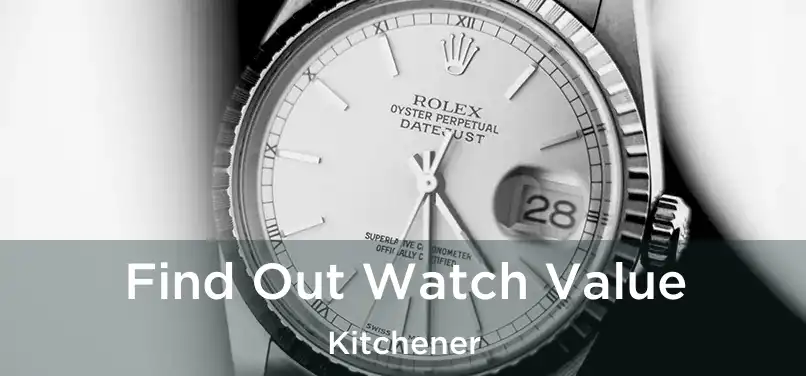  Find Out Watch Value Kitchener