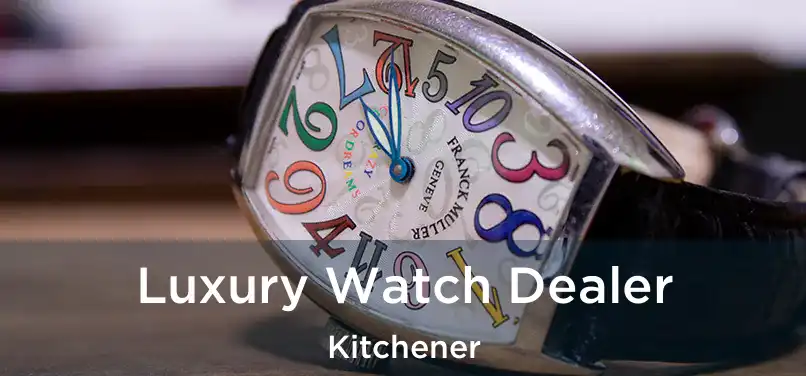  Luxury Watch Dealer Kitchener